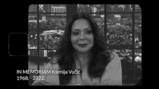 IN MEMORIAM KSENIJA VUČIĆ 1968  2022 [upl. by Melloney]