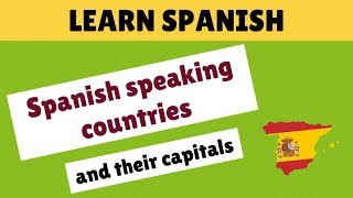 Spanish speaking countries and their capitals  Learn Spanish [upl. by Lieno]