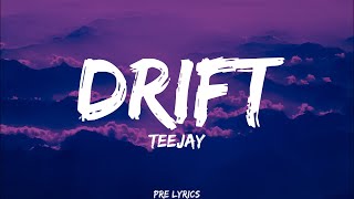 Teejay  Drift Lyrics [upl. by Naleek]