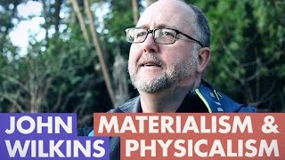 John Wilkins  Physicalism amp Materialism [upl. by Straub413]