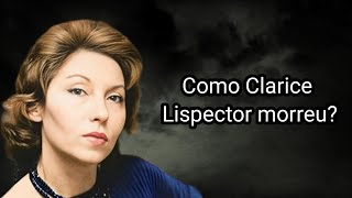 COMO CLARICE LISPECTOR MORREU [upl. by Soinski]