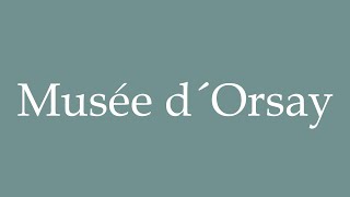 How to Pronounce Musée d´Orsay Orsay Museum Correctly in French [upl. by Ailen986]