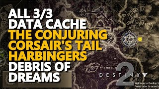 All Data Cache Debris of Dreams Destiny 2 Conjuring Corsairs Tail Harbingers [upl. by Atinhoj]