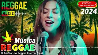 REGGAE DO MARANHÃO 2024  SELEÇÃO TOP MELHOR MÚSICA REGGAE INTERNACIONAL  REGGAE REMIX 2024 [upl. by Winou]