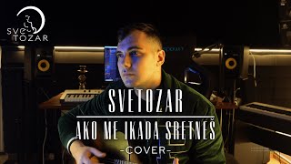 SVETOZAR  AKO ME IKADA SRETNEŠ COVER [upl. by Roselyn62]