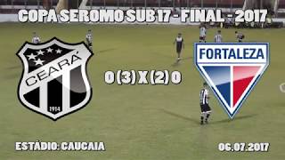 COPA SEROMO SUB 17  FINAL  CEARÁ X FORTALEZA  06072017 [upl. by Sirraf]