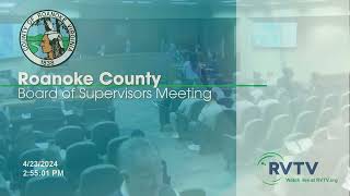 Roanoke County Board of Supervisors Meeting on April 23 2024 at 300pm [upl. by Jaymee]