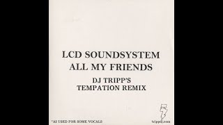 LCD Soundsystem  All My Friends DJ Tripps Temptation Remix [upl. by Belayneh]