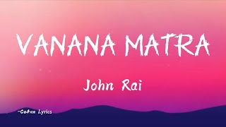 Vanana Matra  Song by John Rai  Lyrics [upl. by Dewayne]