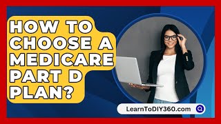 How To Choose A Medicare Part D Plan  LearnToDIY360com [upl. by Macri788]