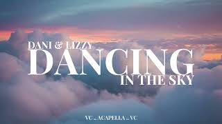 Dancing In The Sky  Dani amp Lizzy  ACAPELLA [upl. by Scever536]