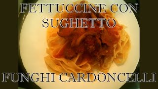 FETTUCCINE CON SUGHETTO DI FUNGHI CARDONCELLI7  Maria Rosa Pinto [upl. by Ocirederf]