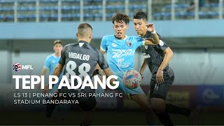 Tepi Padang  Penang FC 01 Sri Pahang FC  Liga Super LS13 [upl. by Egbert]