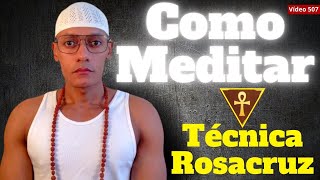 Como MEDITAR  Técnica ROSACRUZ 507 [upl. by Godfrey]