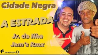 Cidade Negra  A Estrada Jr da Ilha amp Jams Rmx [upl. by Reichel255]