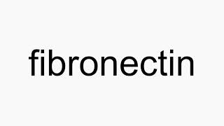 How to pronounce fibronectin [upl. by Gradeigh]