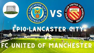 A CLUB RUN BY THE FANS S2 EP10 LANCASTER CITY VS FC UNITED OF MANCHESTER [upl. by Avrit]