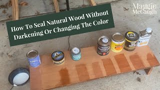 How To Seal Natural Wood Without Darkening Or Changing The Color [upl. by Thier324]