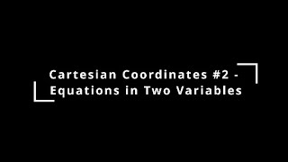 Cartesian Coordinates 2  Equations in Two Variables [upl. by Oilla17]