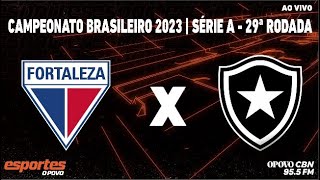 Fortaleza x Botafogo  com Alessandro Oliveira  Campeonato Brasileiro Série A  29ª Rodada [upl. by Ydnahs278]