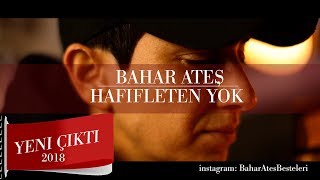 Bahar Ateş  Hafifleten Yok  Kopamıyorum Senden OFFİCİAL VİDEO 2018 baharatesbaharatesbesteleri [upl. by Ecienaj768]