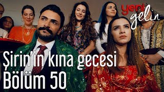 Yeni Gelin 50 Bölüm  Şirinin Kına Gecesi [upl. by Eltsirc]