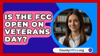 Is The FCC Open On Veterans Day  CountyOfficeorg [upl. by Cas371]