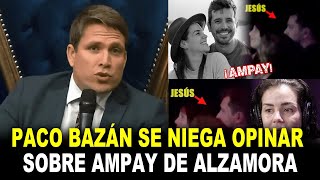 ¡Furioso 😱 Paco Bazán se niega a destrozar a Jesús Alzamora SOBRE AMPAY por respeto a su esposa [upl. by Chrystel]