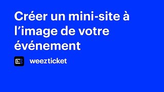 Créer un site à limage de votre événement  Weezevent [upl. by Louise518]