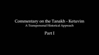 Commentary on the Tanakh  Ketuvim  A Transpersonal Historical Approach [upl. by Lirrad]