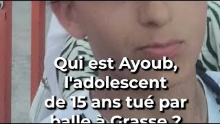 Qui était Ayoub ladolescent de 15 ans tué par balle à Grasse [upl. by Brenna]