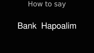 How to Pronounce correctly Bank Hapoalim [upl. by Emelina]