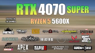 RTX 4070 Super  Ryzen 5 5600X  Test in 18 Games  RTX 4070 Super Gaming [upl. by Jezabel566]