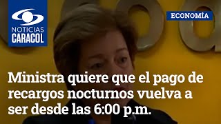 Ministra de Trabajo quiere que el pago de recargos nocturnos vuelva a ser desde las 600 pm [upl. by Brooking254]