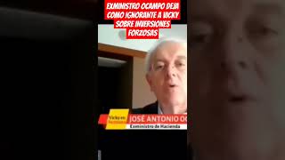 EXMINISTRO OCAMPO DEJA COMO IGNORANTE A VICKY SOBRE INVERSIONES FORZOSAS [upl. by Ayna]