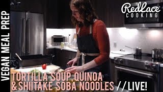 Vegan Meal Prep Tortilla Soup Shiitake Soba amp Garlicky Quinoa  LIVE [upl. by Sugihara]