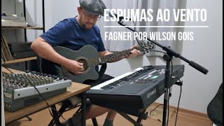 Espumas Ao Vento  Fagner Por Wilson Gois [upl. by Patterson]