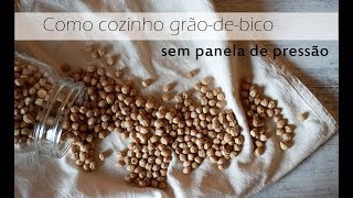 Como cozinhar grãodebico sem panela de pressão [upl. by Kohn]