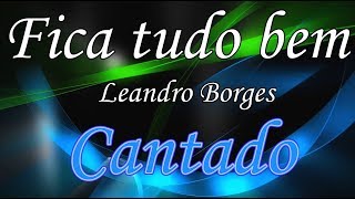 Fica tudo bem Leandro Borges Voz [upl. by Ellekcim]