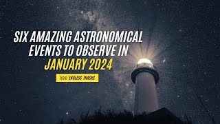 Six Amazing Astronomical Events to Observe in January 2024 [upl. by Eissed]