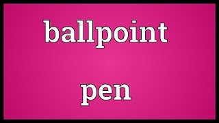 Ballpoint pen Meaning [upl. by Sessler]