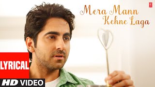 Mera Mann Kehne Laga Full Song with Lyrics  Nautanki Saala  Ayushmann KhurranaKunaal Roy Kapur [upl. by Eintruok]