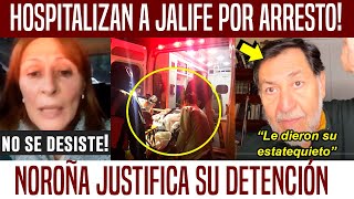 HOPITALIZAN A JALIFE NOROÑA JUSTIFICA ARRESTO LE DIERON SU ESTATEQUIETO [upl. by Reid80]