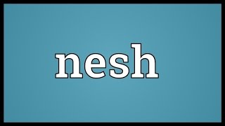 Nesh Meaning [upl. by Eimmat440]