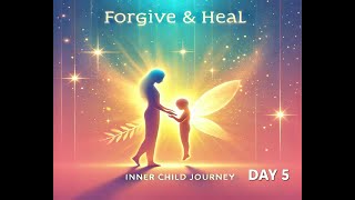 Embrace amp Heal Forgive Your Inner Child for True Transformation  Day 5 [upl. by Epp717]