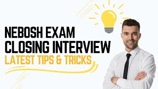 Nebosh Exam Closing Interview The Complete Pass Guide [upl. by Daryn]