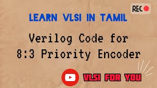 30 83 Priority Encoder  Verilog Design and Testbench Code  VLSI in Tamil [upl. by Amsirahc]