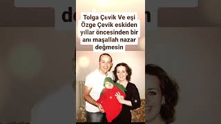 TOLGA ÇEVİK VE EŞİ ÖZGE ÇEVİK ESKİDEN YILLAR ÖNCESİNDEN BİR ANI MAŞALLAH NAZAR DEĞMESİN [upl. by Ermeena759]