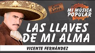 Las Llaves De Mi Alma  Vicente Fernández  Con Letra Video Lyric [upl. by Colp]