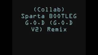 REUPLOAD Collab Sparta BOOTLEG GOD GOD V2 Remix [upl. by Morgenthaler]